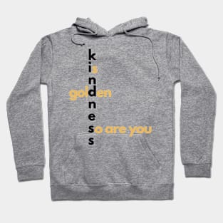 Kindness is golden Hoodie